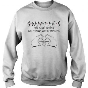 Swifties The One Where We Stand With Taylor Unforeseeable Factor sweatshirt