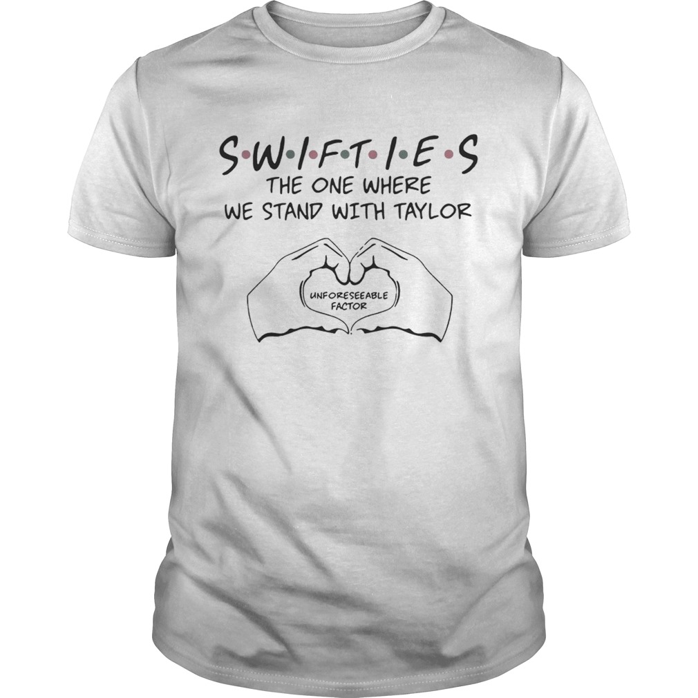 Swifties The One Where We Stand With Taylor Unforeseeable Factor Shirt