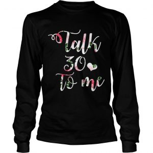 Talk 30 to me floral longsleeve tee