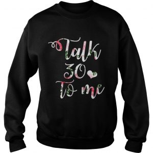 Talk 30 to me floral sweatshirt