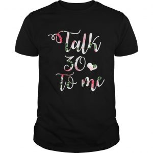 Talk 30 to me floral unisex