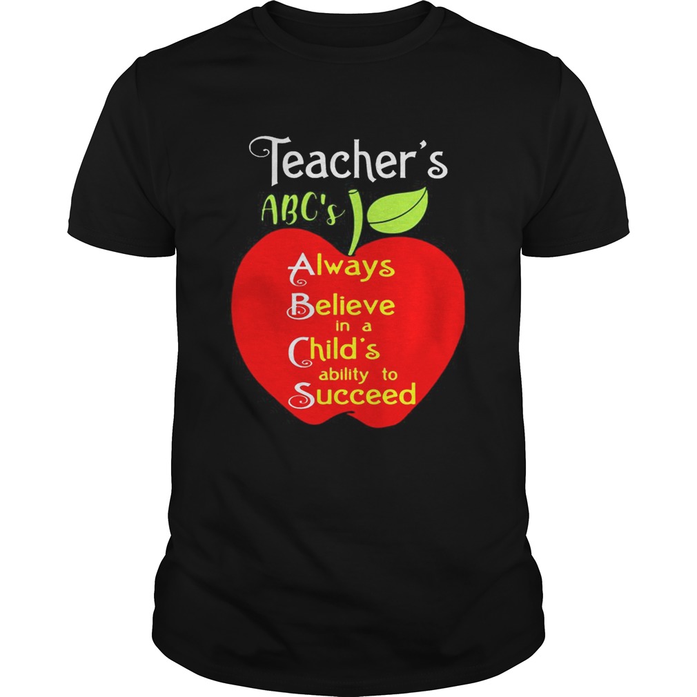 Teachers Abcs Always Believe In A Childs Ability To Succeed Tshirt