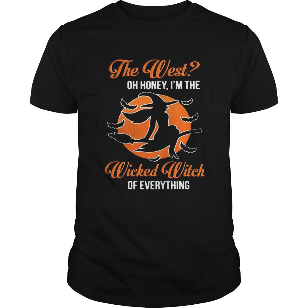 The West oh honey I’m the wicked witch of everything shirt