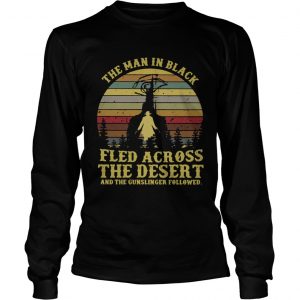 The man in black fled across the desert and the gunslinger followed longsleeve tee