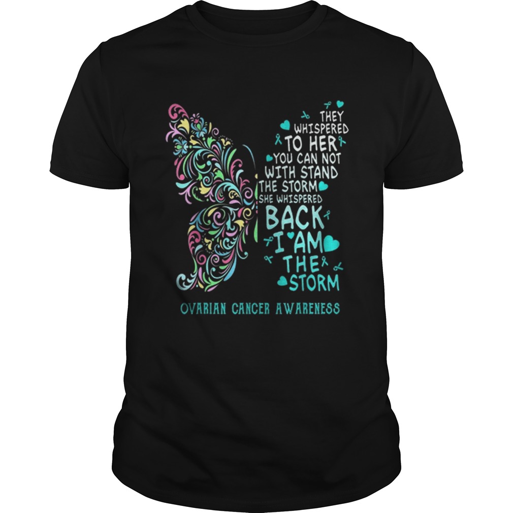 They Whispered To Her You Can Not With Stand The Storm Ovarian Cancer Awareness shirt