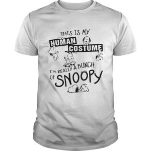 This Is My Human Costume Im Really A Bunch Of Snoopy UNISEX