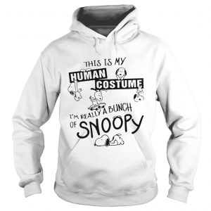 This Is My Human Costume Im Really A Bunch Of Snoopy hoodie