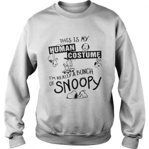 This Is My Human Costume Im Really A Bunch Of Snoopy sweatshirt