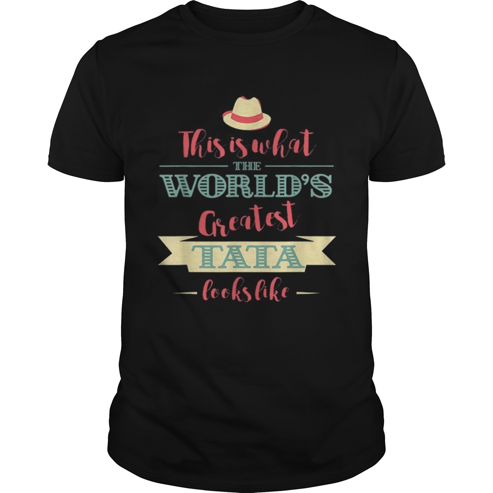 This Is What The Worlds Greatest Tata Looks Like shirt