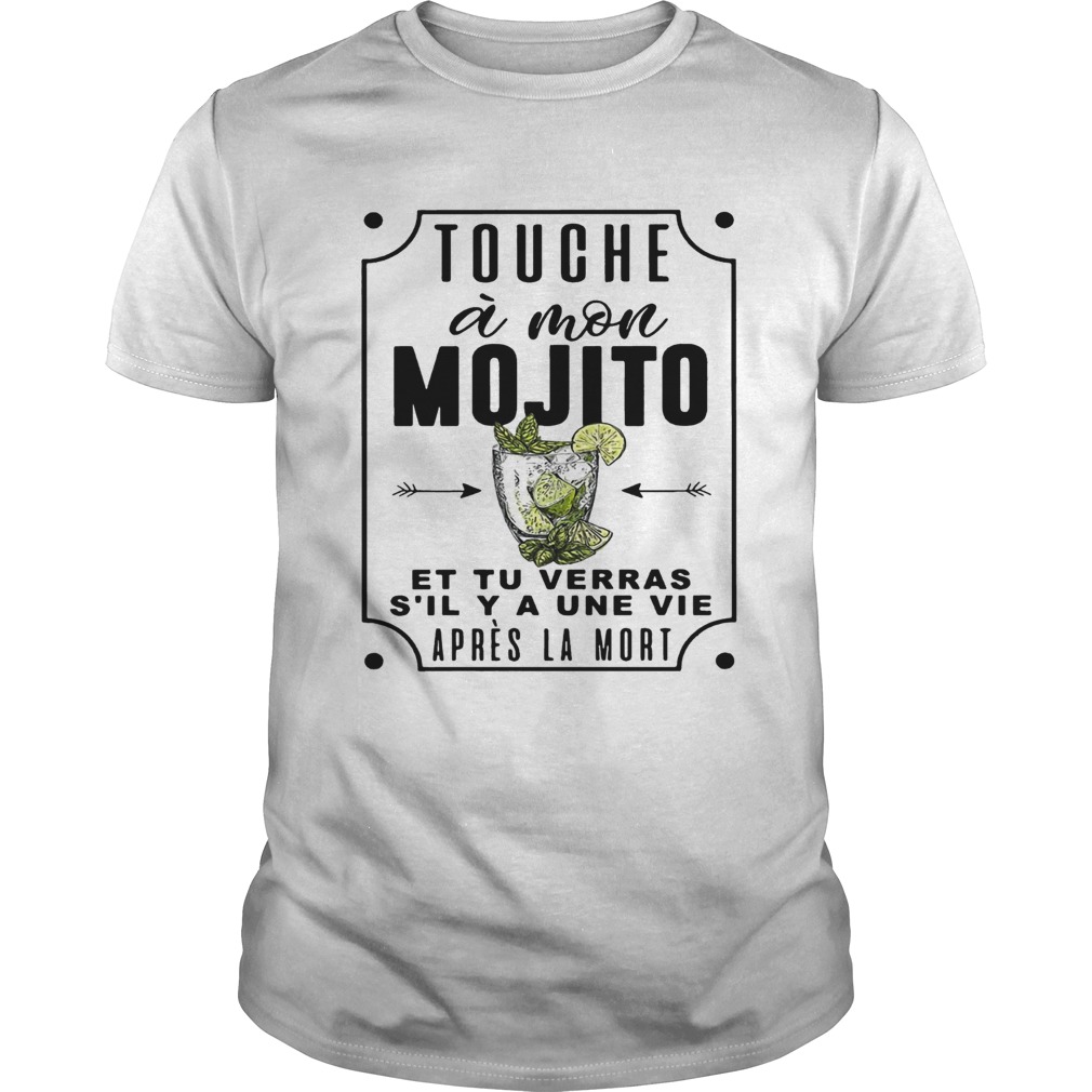 Touche a mon mojito et tu verras sil ya une vie apres la mort shirt by Tshirt