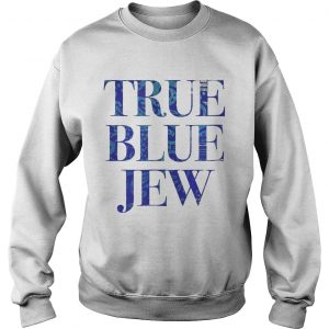 True Blue Jew AntiTrump Tee sweatshirt