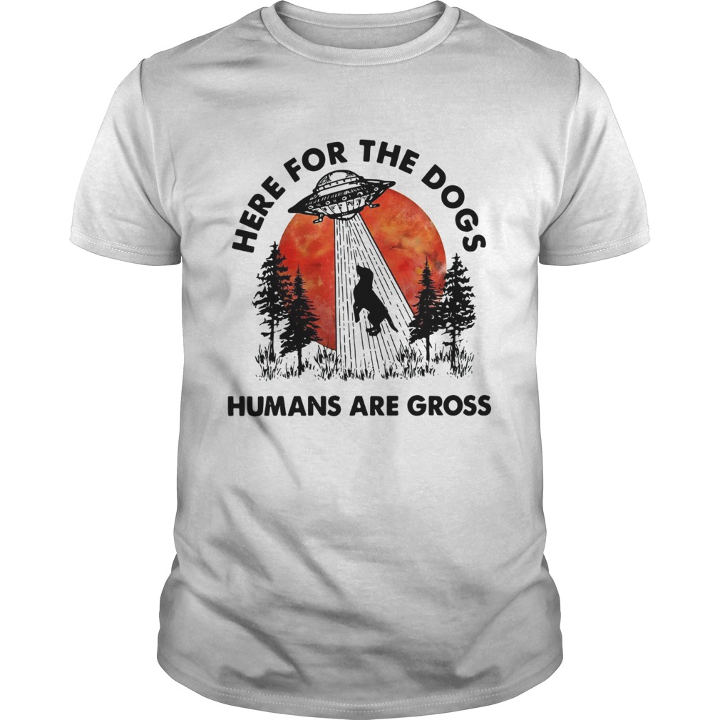 UFO Here for the dogs humans are gross shirt