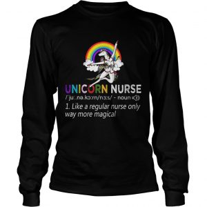 Unicorn Nurse Like A Regular Nurse Only More Magical longsleeve tee