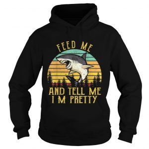 Vintage Shark Feed Me And Tell Me Im Pretty hoodie