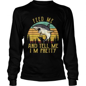 Vintage Shark Feed Me And Tell Me Im Pretty longsleeve tee