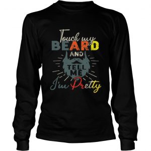 Vintage Touch My Beard And Tell Me Im Pretty longsleeve tee