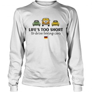 Volkswagen Lifes too short to drive boring cars longsleeve tee