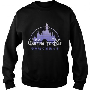 Waiting to die Disney sweatshirt