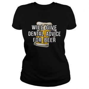 Will give dental advice for beer ladiues tee