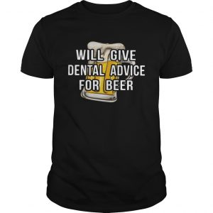 Will give dental advice for beer unisex