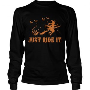 Witches just ride it Halloween longsleeve tee