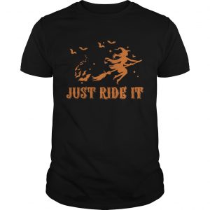 Witches just ride it Halloween unisex