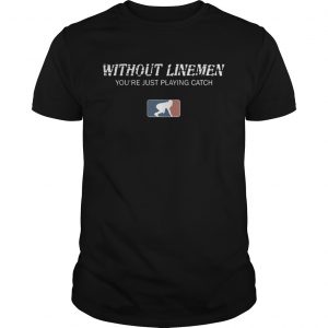 Without linemen youre just playing catch unisex