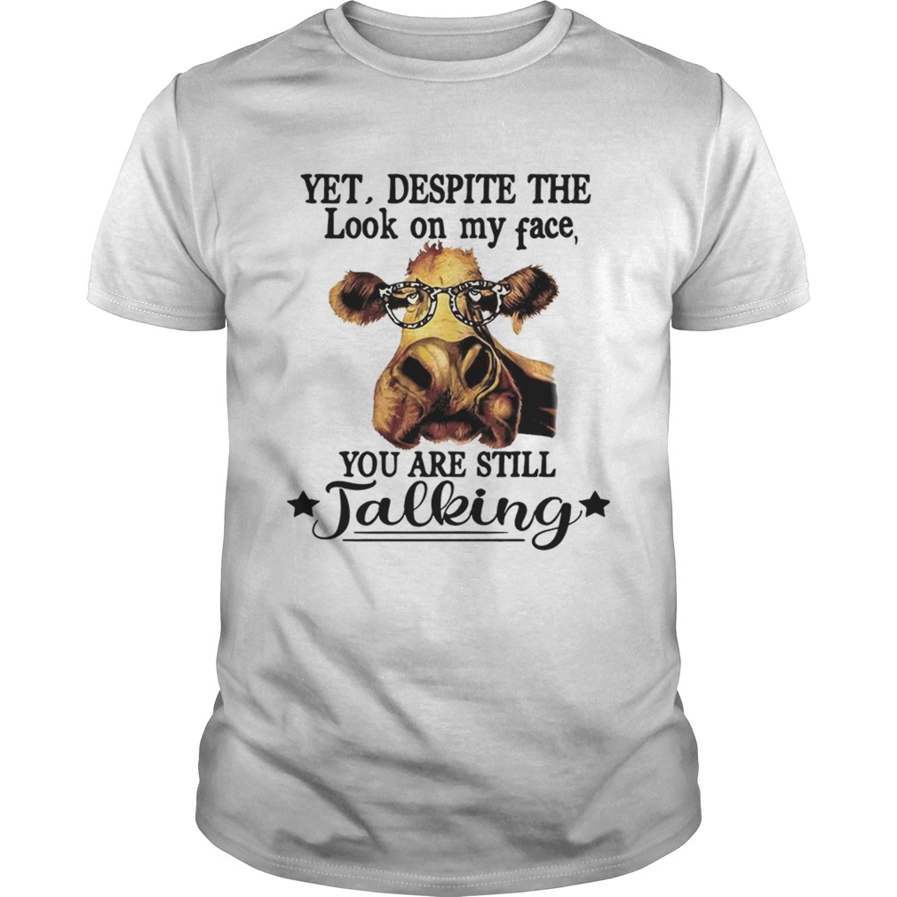 Yet Despite The Look On My Face You Are Still Talking Cow With GlassesTshirt