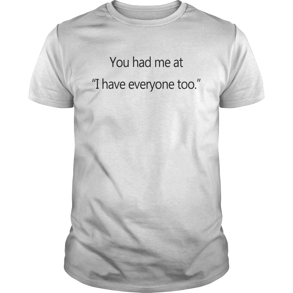 You had me at I hate everyone too shirt