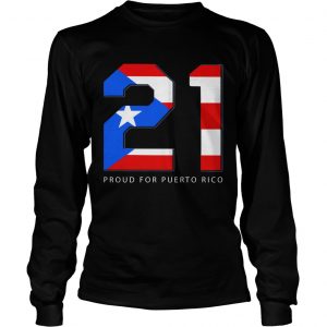 21 Proud for Puerto Rico longsleeve tee