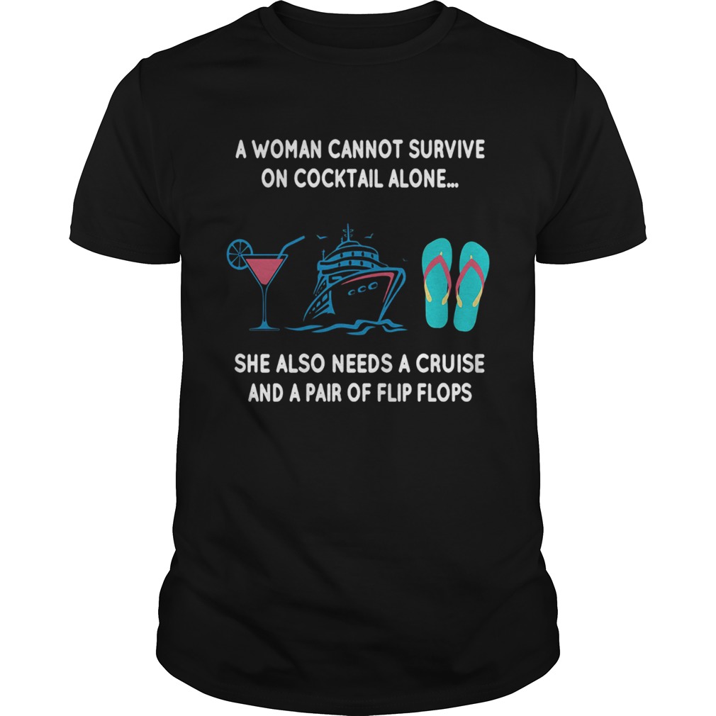 A woman cannot survie on cocktail alone she also needs a cruise shirt