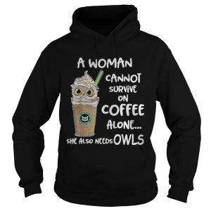 A woman cannot survive on coffee alone she also needs Owls hoodie