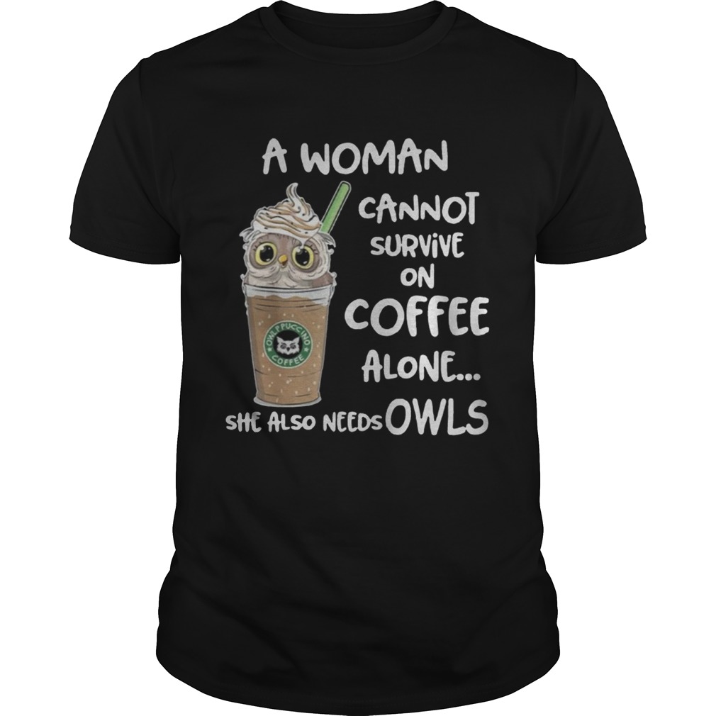 A woman cannot survive on coffee alone she also needs Owls t shirt