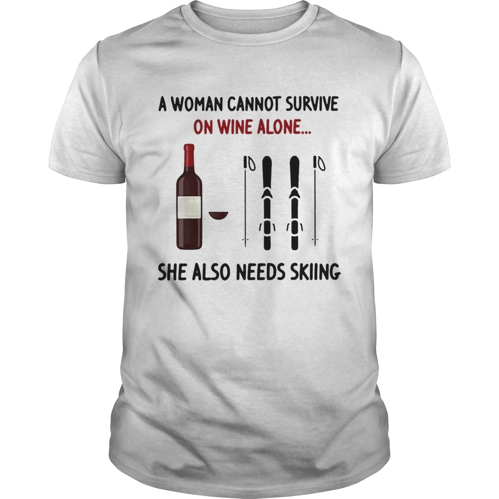 A woman cannot survive on wine alone she also needs skiing shirt