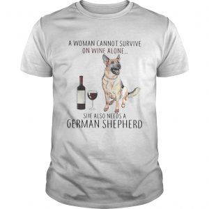 A woman cannot survive on wine she also needs a German Shepherd unisex