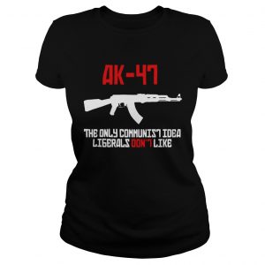 AK47 the only communist idea liberals dont like ladies tee