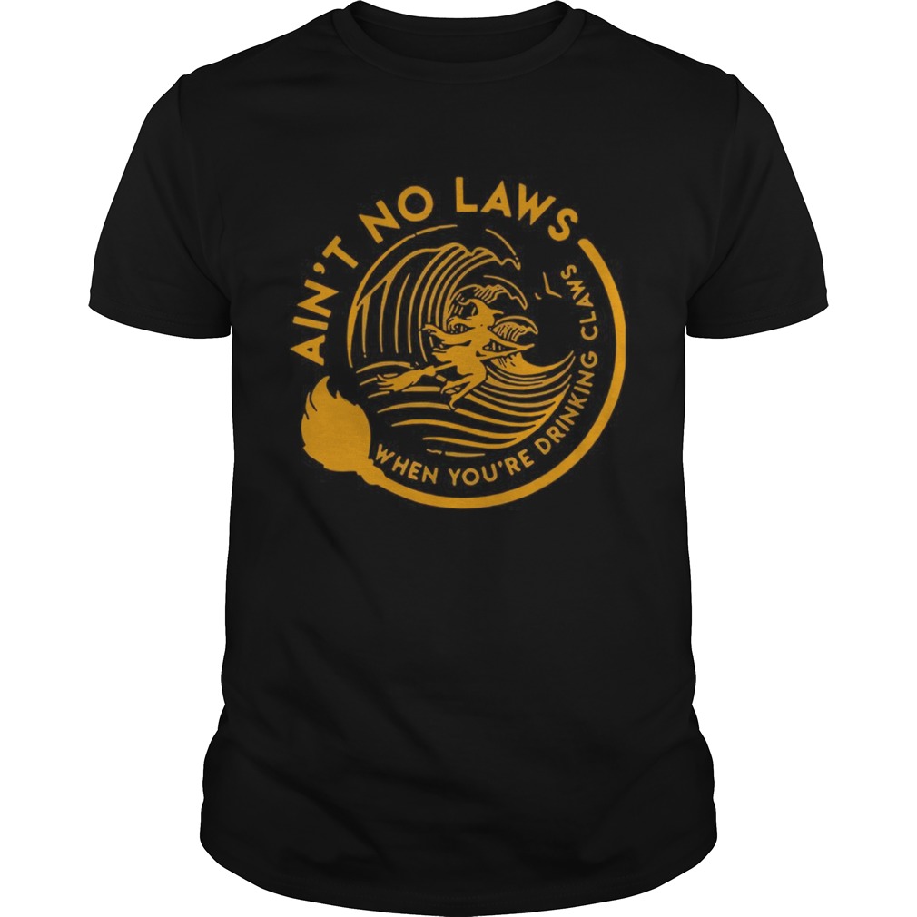 Aint no laws when youre drinking claws Halloween shirt