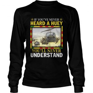 Air Force If youve never heard a huey youll never understand longsleeve tee