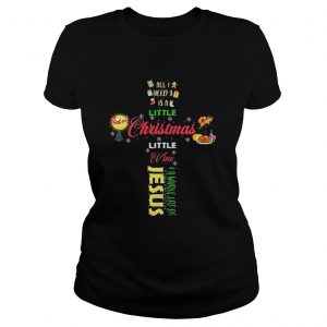 All I need a is a little Christmas little wine a whole lot of Jesus ladies tee