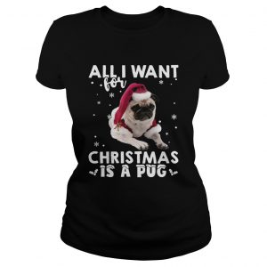 All I want for Christmas is a Pug ladies tee