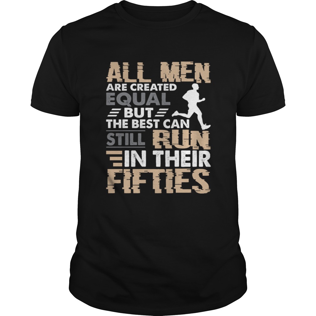 All men are created equal but the best can still run in their fifties shirt