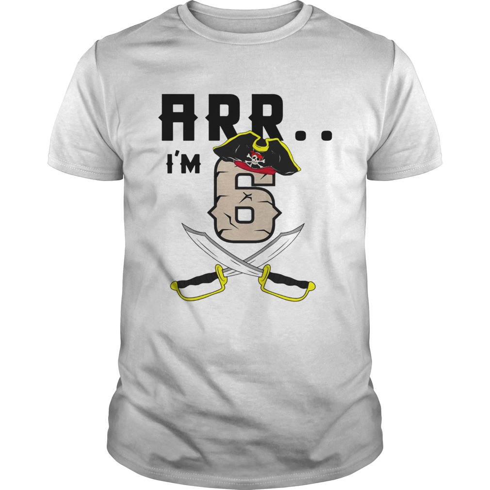 Arr Im 6 Pirate Tshirts