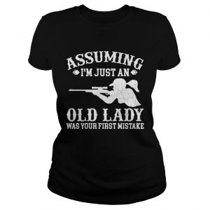 Assuming Im Just An Old Lady Was Your First Mistake Hunting Girls Women ladies tee