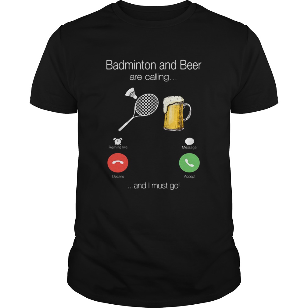 Badminton and beer is calling and I must go shirt