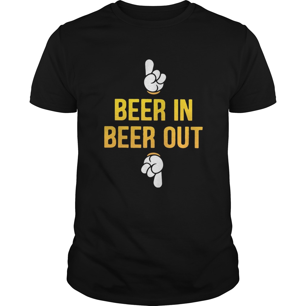 Beer in beer out shirt