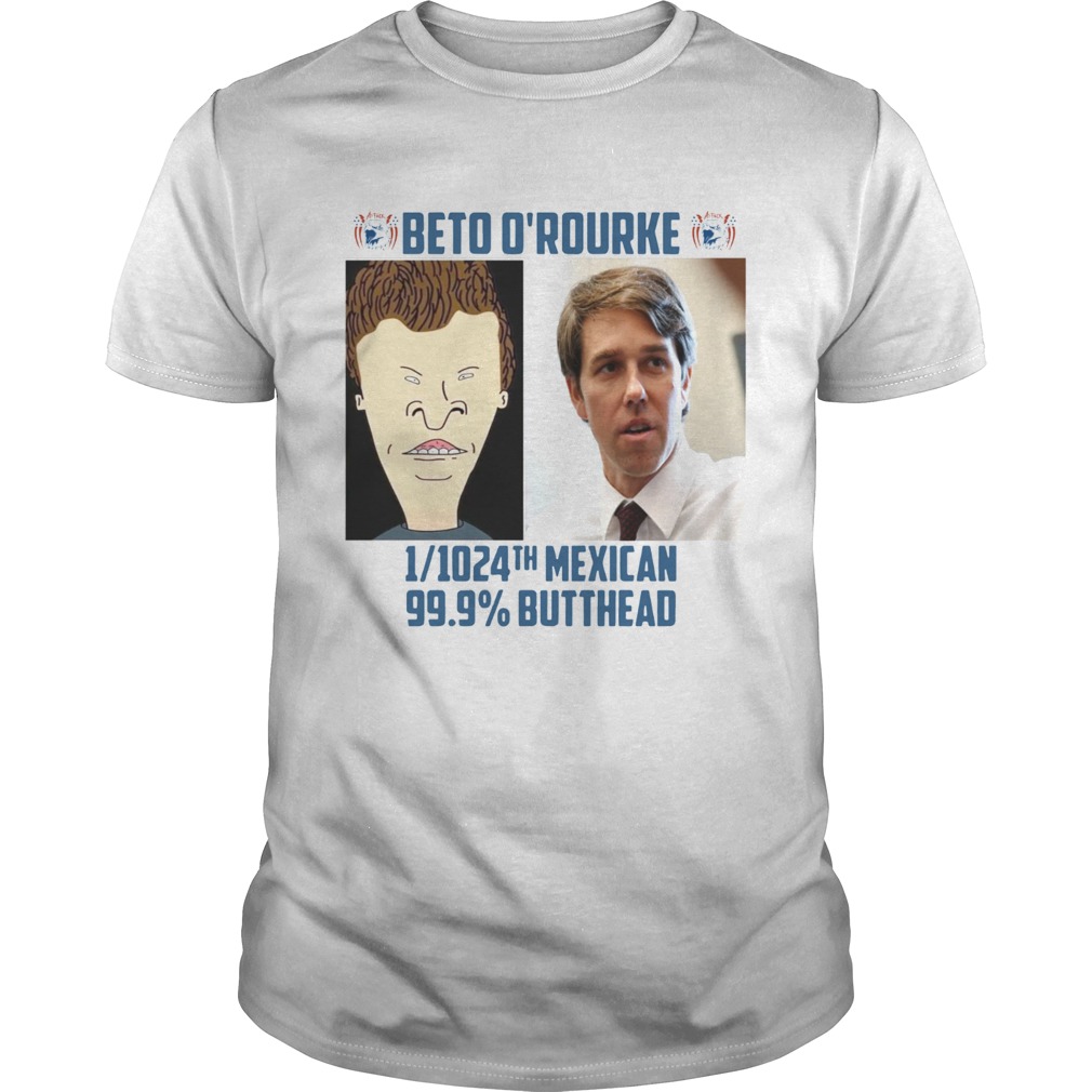 Beto Orourke 12024th Mexican 999 Butthead shirt