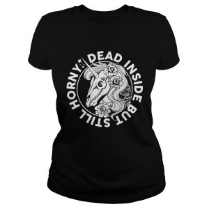 Dead Inside But Still Horny Funny Sarcasm Skeleton Unicorn Women ladiues tee