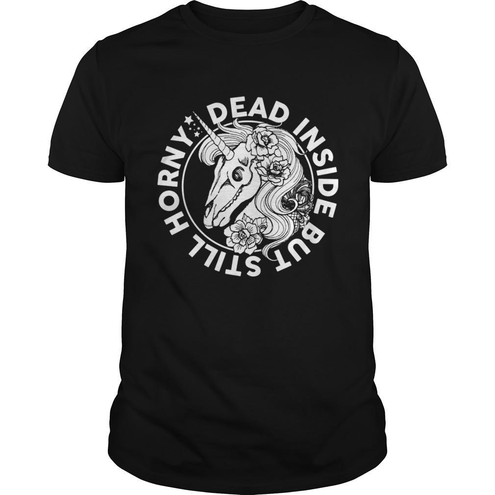 Dead Inside But Still Horny Funny Sarcasm Skeleton Unicorn Women Shirt