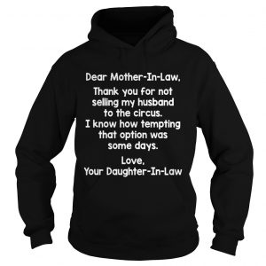 Dear Mother In Law Thank You For Not Selling My Husband To The Circus Funny hoodie