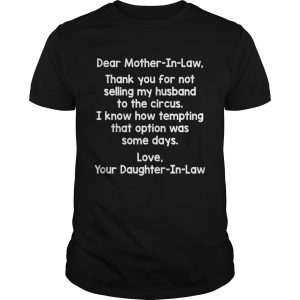 Dear Mother In Law Thank You For Not Selling My Husband To The Circus Funny unisex